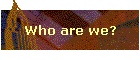 Who are we?